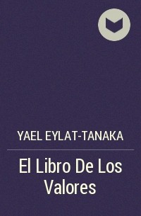 Yael Eylat-Tanaka - El Libro De Los Valores