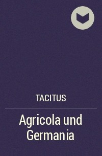 Публий Тацит - Agricola und Germania
