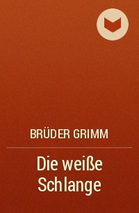 Brüder Grimm - Die weiße Schlange