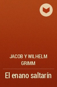 Jacob y Wilhelm Grimm - El enano saltarín