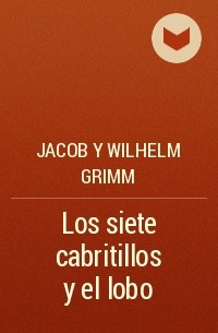 Jacob y Wilhelm Grimm - Los siete cabritillos y el lobo