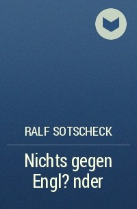 Ralf Sotscheck - Nichts gegen Engl?nder