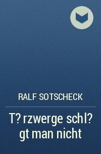 Ralf Sotscheck - T?rzwerge schl?gt man nicht