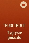 Trudi Trueit - Tygrysie gniazdo