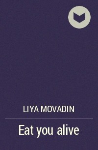 Liya Movadin - Eat you alive