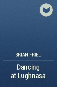 Brian Friel - Dancing at Lughnasa