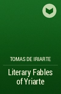 Томас де Ириарте - Literary Fables of Yriarte