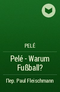 Пеле  - Pelé - Warum Fußball?