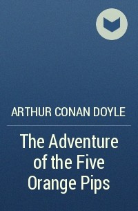 Arthur Conan Doyle - The Adventure of the Five Orange Pips