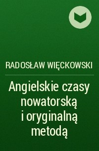 Radosław Więckowski - Angielskie czasy nowatorską i oryginalną metodą