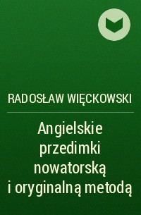 Radosław Więckowski - Angielskie przedimki nowatorską i oryginalną metodą