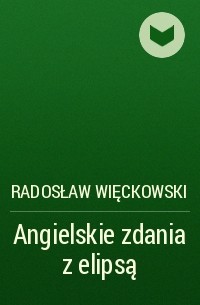 Radosław Więckowski - Angielskie zdania z elipsą