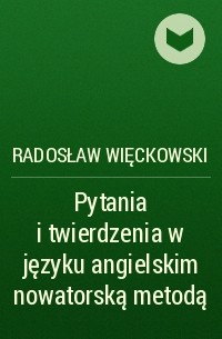 Radosław Więckowski - Pytania i twierdzenia w języku angielskim nowatorską metodą