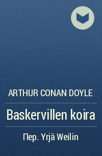 Arthur Conan Doyle - Baskervillen koira