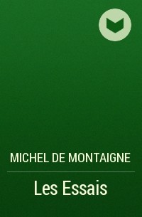 Мишель де Монтень - Les Essais