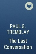 Paul G. Tremblay - The Last Conversation
