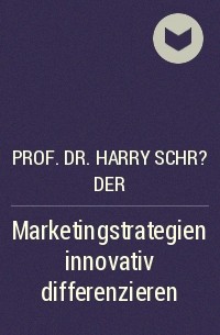 Prof. Dr. Harry Schr?der - Marketingstrategien innovativ differenzieren