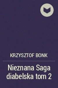 Krzysztof Bonk - Nieznana Saga diabelska tom 2