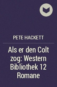 Pete Hackett - Als er den Colt zog: Western Bibliothek 12 Romane