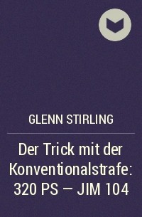 Glenn Stirling - Der Trick mit der Konventionalstrafe: 320 PS - JIM 104