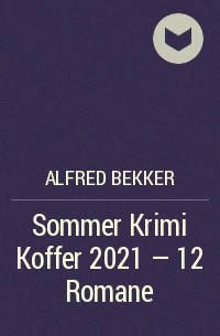 Alfred Bekker - Sommer Krimi Koffer 2021 - 12 Romane