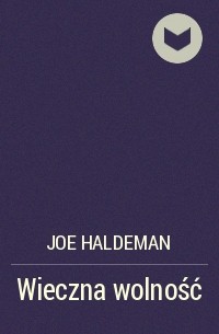 Джо Холдеман - Wieczna wolność