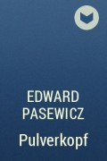 Edward Pasewicz - Pulverkopf