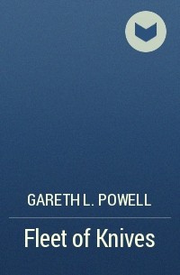 Gareth L. Powell - Fleet of Knives