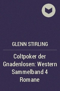 Glenn Stirling - Coltpoker der Gnadenlosen: Western Sammelband 4 Romane