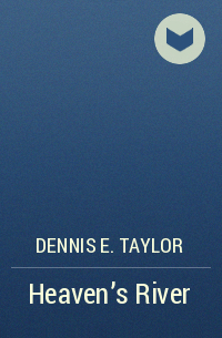 Dennis E. Taylor - Heaven's River