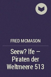 Fred McMason - Seew?lfe - Piraten der Weltmeere 513