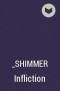 _shimmer - Infliction