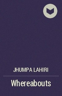 Джумпа Лахири - Whereabouts