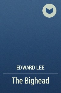 Edward Lee - The Bighead