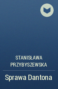 Stanisława Przybyszewska - Sprawa Dantona