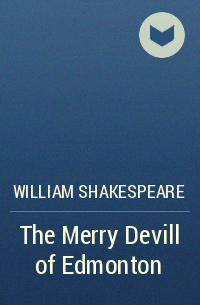 William Shakespeare - The Merry Devill of Edmonton