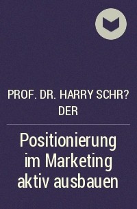 Prof. Dr. Harry Schr?der - Positionierung im Marketing aktiv ausbauen