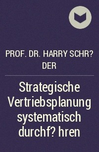 Prof. Dr. Harry Schr?der - Strategische Vertriebsplanung systematisch durchf?hren