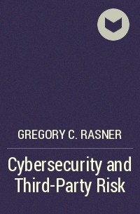 Gregory C. Rasner - Cybersecurity and Third-Party Risk