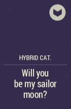 Hybrid cat. - Will you be my sailor moon?