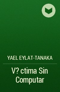 Yael Eylat-Tanaka - V?ctima Sin Computar