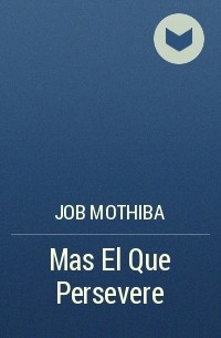 Джоб Мотхиба - Mas El Que Persevere