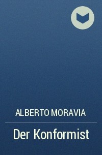 Alberto Moravia - Der Konformist
