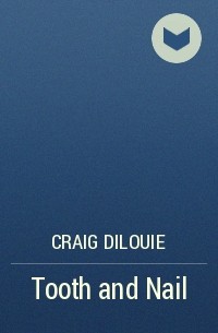 Craig DiLouie - Tooth and Nail