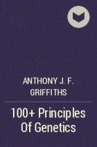 Anthony J.F. Griffiths - 100+ Principles Of Genetics