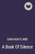 Сара Мейтленд - A Book Of Silence