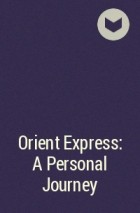  - Orient Express: A Personal Journey