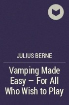 Julius Berne - Vamping Made Easy - For All Who Wish to Play