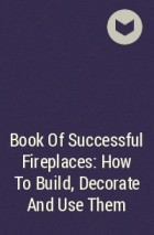  - Book Of Successful Fireplaces: How To Build, Decorate And Use Them
