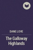 Dane Love - The Galloway Highlands